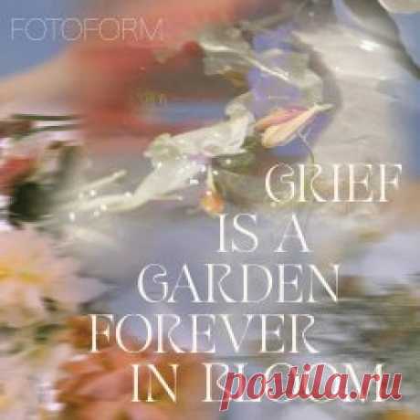 Fotoform - Grief Is A Garden (Forever In Bloom) (2025) Artist: Fotoform Album: Grief Is A Garden (Forever In Bloom) Year: 2025 Country: USA Style: Post-Punk, Shoegaze, Dream Pop