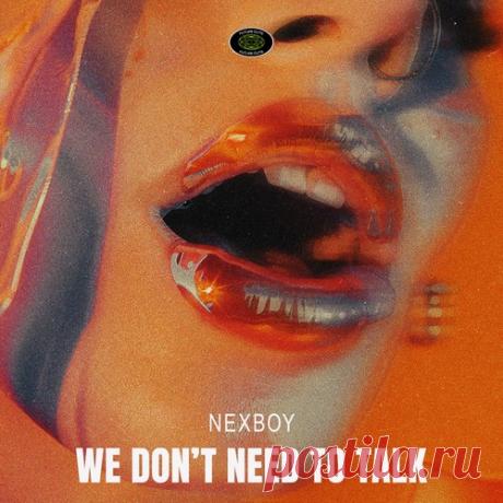 Nexboy – We Don’t Need To Talk [FC-832e] Download Free on Musicvibez.News ,Album Daily update. Nexboy – We Don’t Need To Talk [FC-832e]