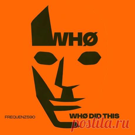Who - Whø Did This (Original Mix) Label Frequenz Styles Tech House Date 2026-05-01 Catalog # FRQ001 Length 5:17 Tracks 1 — download MP3 & FLAC 320kbps. Fresh releases on Musicvibez
