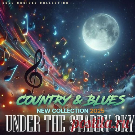Under The Starry Sky (2025) Mp3 "Under The Starry Sky" - Под бескрайним звездным небом, где каждый звук обретает особую магию, рождается музыка, способная проникнуть в самую глубину души. В этом сборнике блюз и кантри переплетаются в гармонии, словно древние легенды, рассказанные у костра.Исполнитель: Various