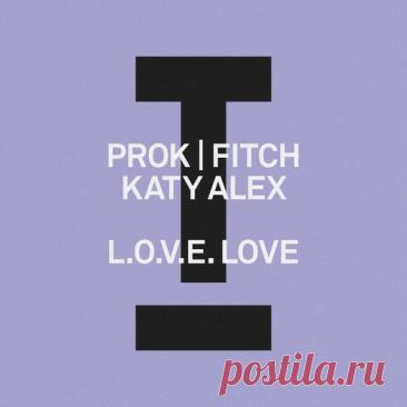 Prok & Fitch, Katy Alex - L.O.V.E. Love (Extended Mix) free download mp3 music 320kbps
