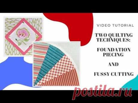 Two quilting techniques: fussy cutting and foundation piecing with curves
