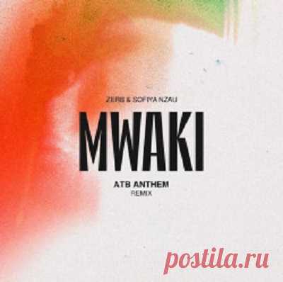 Zerb & Sofiya Nzau - Mwaki (ATB Anthem Remix) free download mp3 music 320kbps