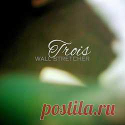Wall Stretcher - Trois (EP) (2025) 320kbps / FLAC