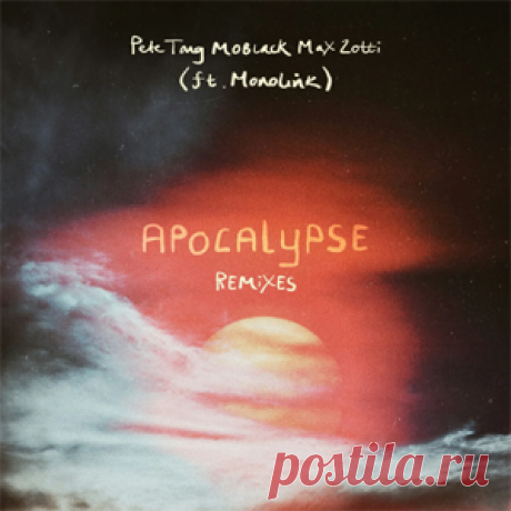 Pete Tong, MoBlack, Max Zotti, Monolink - Apocalypse Remixes | 4DJsonline.com