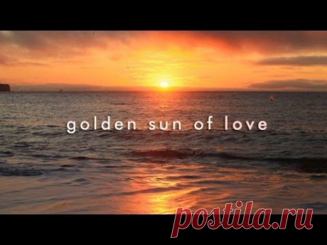&quot;Golden Sun of Love&quot; Powerful Healing 1 Hour HD Nature Video for Relaxation / Meditation