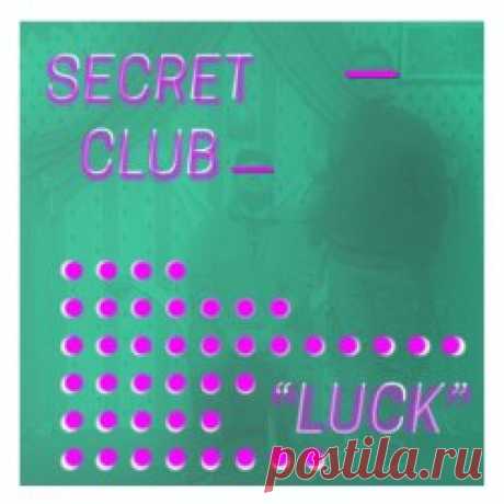 Secret Club - Luck (2024) [EP] Artist: Secret Club Album: Luck Year: 2024 Country: USA Style: Gothic Rock, Post-Punk, Darkwave