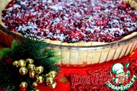 Клюквенный пирог &quot;Новогодняя сказка&quot; - кулинарный рецепт