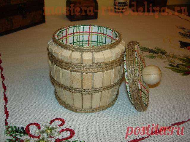 Шкатулка-бочонок для мелочей — Рукоделие
