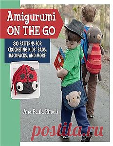 Amigurumi On the Go: 30 Patterns for Crocheting Kids' Bags, Backpacks, and More.