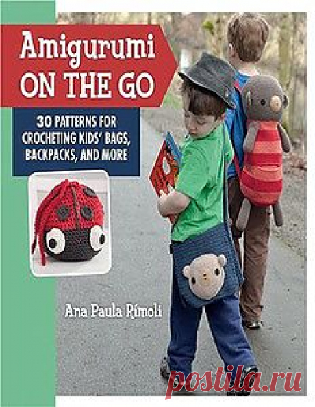 Amigurumi On the Go: 30 Patterns for Crocheting Kids' Bags, Backpacks, and More.