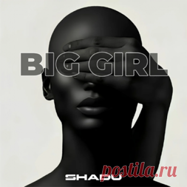 Shadu - Big Girl | 4DJsonline.com