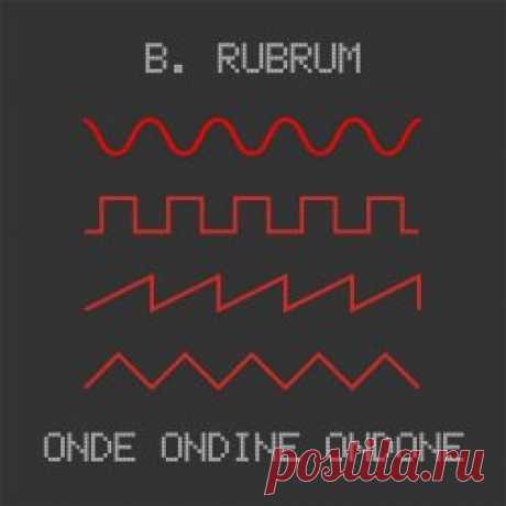 B. Rubrum - Onde Ondine Ondone (2025) Artist: B. Rubrum Album: Onde Ondine Ondone Year: 2025 Country: Italy Style: Electro, IDM