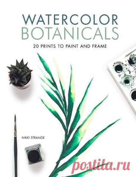 Watercolor Botanicals: 20 Prints to Paint and Frame 2019