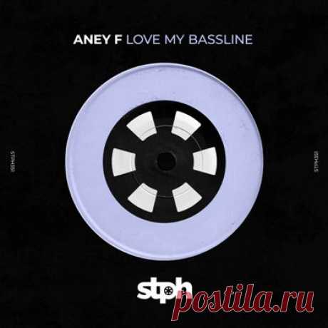 Aney F. - Love My Bassline