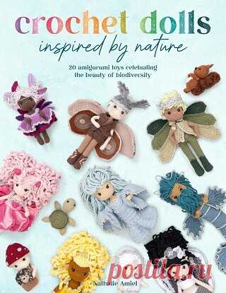 Crochet Dolls Inspired By Nature: 20 amigurumi toys celebrating the beauty of biodiversity 2025