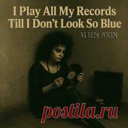 Alien Skin - I Play All My Records Till I Don't Look So Blue (2025) [Single] Artist: Alien Skin Album: I Play All My Records Till I Don't Look So Blue Year: 2025 Country: Australia Style: Synthpop, Darkwave