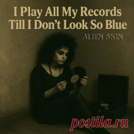 Alien Skin - I Play All My Records Till I Don't Look So Blue (2025) [Single] Artist: Alien Skin Album: I Play All My Records Till I Don't Look So Blue Year: 2025 Country: Australia Style: Synthpop, Darkwave