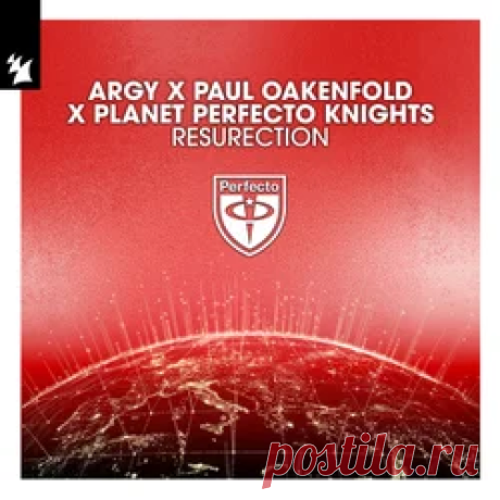 Argy, Paul Oakenfold, Planet Perfecto Knights - ResuRection | 4DJsonline.com