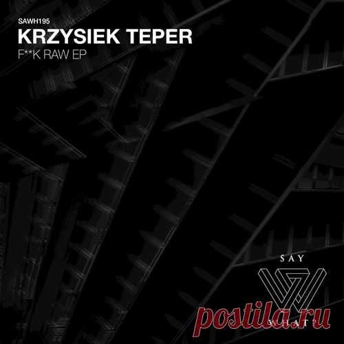 Krzysiek Teper – F**k Raw [SAWH195]