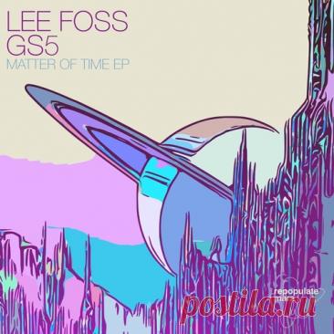Lee Foss, GS5 - Matter Of Time EP free download mp3 music 320kbps
