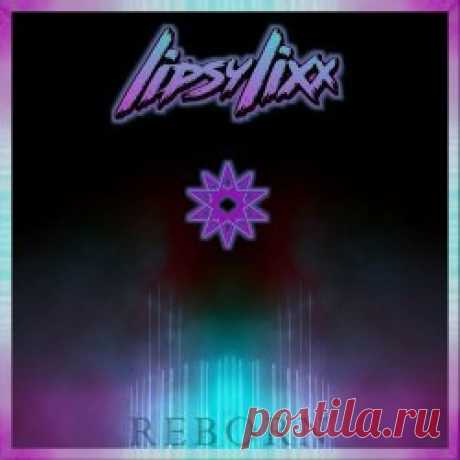 Lipsy Lixx - R E B O R N (2024) [EP] Artist: Lipsy Lixx Album: R E B O R N Year: 2024 Country: France Style: Synthwave, Metal