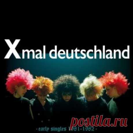 Xmal Deutschland - Early Singles (1981-1982) (2024) Artist: Xmal Deutschland Album: Early Singles (1981-1982) Year: 2024 Country: Germany Style: Post-Punk, Gothic Rock