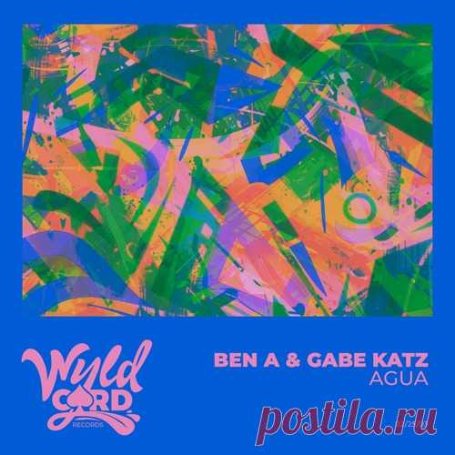 Ben A, Gabe Katz – Agua [WYLD163F]
