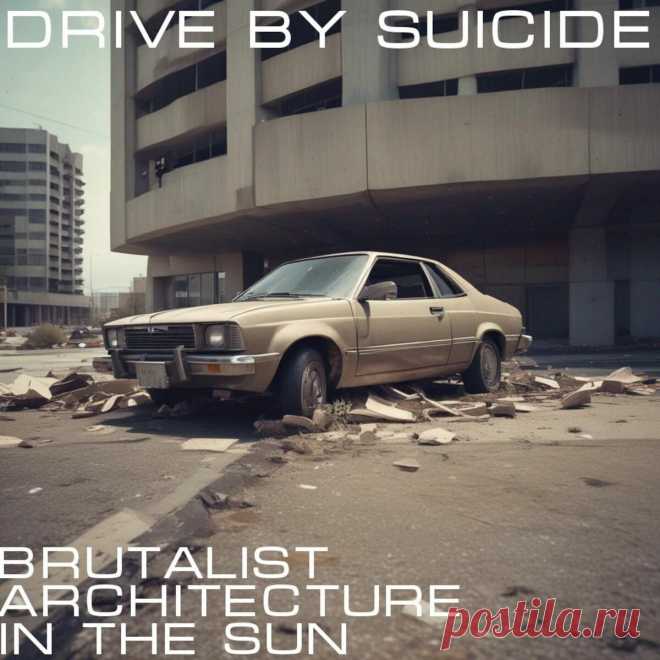 Brutalist Architecture in the Sun - Drive by Suicide (Single) (2025) 320kbps / FLAC