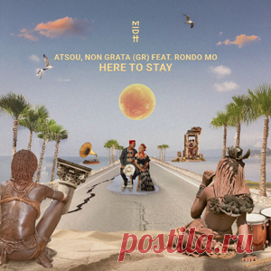 atsou, Non Grata (GR), Rondo Mo - Here To Stay | 4DJsonline.com