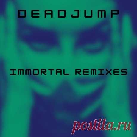 DeadJump - Immortal (Remix) (2025) 320kbps / FLAC