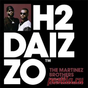 The Martinez Brothers - H2DAIZZO - Josh Baker Extended Remix | 4DJsonline.com