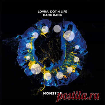 LOVRA, Dot N Life - Bang Bang | 4DJsonline.com