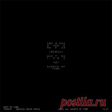 Swedish House Mafia - Wait So Long (Agents Of Time Remix) | 4DJsonline.com