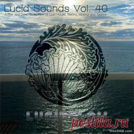 VA — LUCID SOUNDS, VOL 40 (A FINE AND DEEP SONIC FLOW OF CLUB HOUSE, ELECTRO, MINIMAL, TECHNO) (DCD097) - 30 June 2022 - EDM TITAN TORRENT UK ONLY BEST MP3 FOR FREE IN 320Kbps (Скачать Музыку бесплатно).