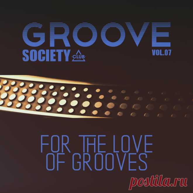 VA - Groove Society - For The Love Of Grooves. Vol.07 CSCOMP3698 » MinimalFreaks.co