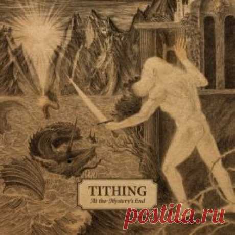 Tithing - At The Mystery's End (2025) Artist: Tithing Album: At The Mystery's End Year: 2025 Country: Canada Style: Dark Folk, Neofolk