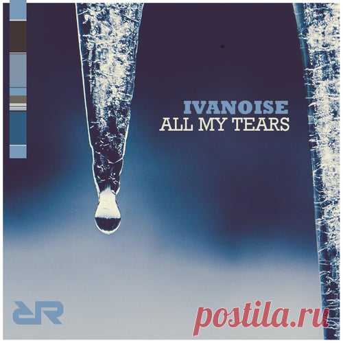 IvaNoise - All My Tears [Revolucion Records]