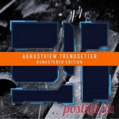 Aghast View - Trendsetter (Remastered Edition) (2020) [Remastered] Artist: Aghast View Album: Trendsetter (Remastered Edition) Year: 2020 Country: Brazil Style: EBM, Industrial