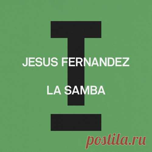 Jesus Fernandez - La Samba (Extended Mix) free download mp3 music 320kbps