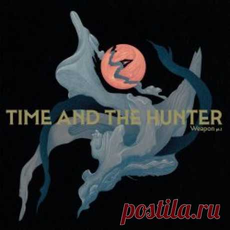 Time And The Hunter - Weapon Pt. I (2025) Artist: Time And The Hunter Album: Weapon Pt. I Year: 2025 Country: Sweden Style: Darkwave