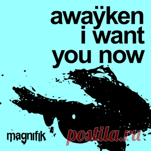 AWAŸKEN - I Want You Now | 4DJsonline.com