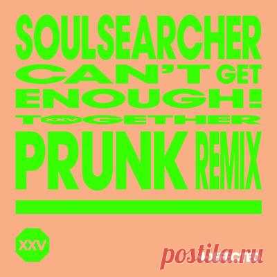 Soulsearcher – Cant Get Enough! (Prunk Extended Remix)