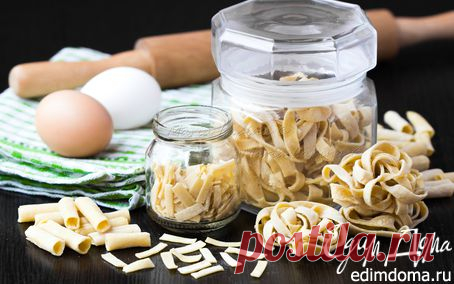 Приготовление и хранение домашней пасты | Кулинарные рецепты от «Едим дома!»
