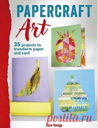 Papercraft Art: 35 projects to transform paper and card 2024