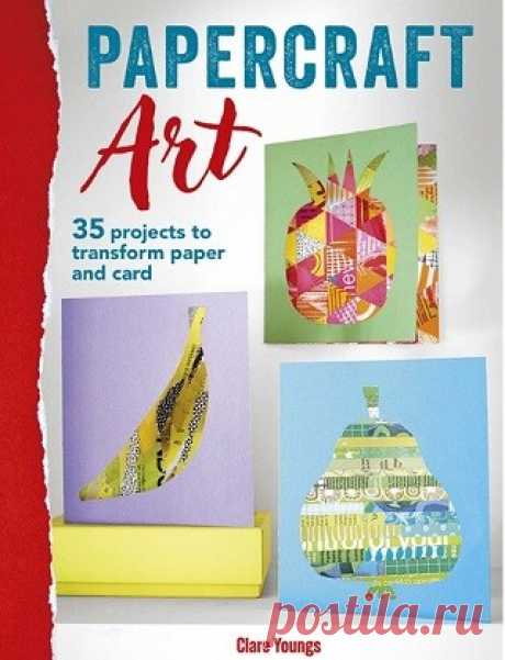 Papercraft Art: 35 projects to transform paper and card 2024