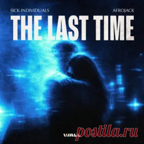 SICK INDIVIDUALS, Afrojack - The Last Time | 4DJsonline.com