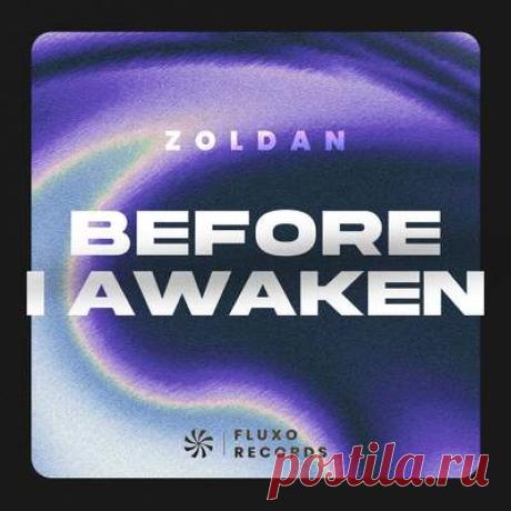 Zoldan - Before I Awaken | Progonlymusic Zoldan - Before I Awaken. BPM: 125, 126. Key: Am, Bbm, Gm. Listen new music on Progonlymusic.