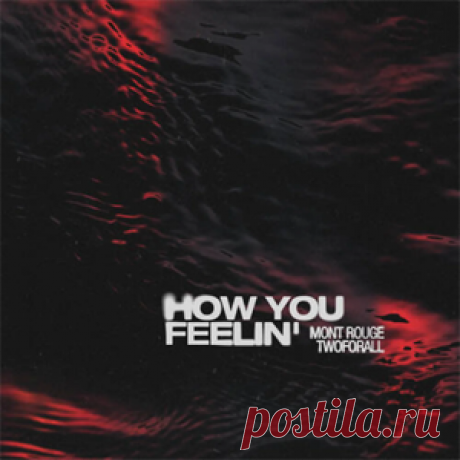 Mont Rouge, TwoForAll - How You Feelin' (Extended Mix) | 4DJsonline.com