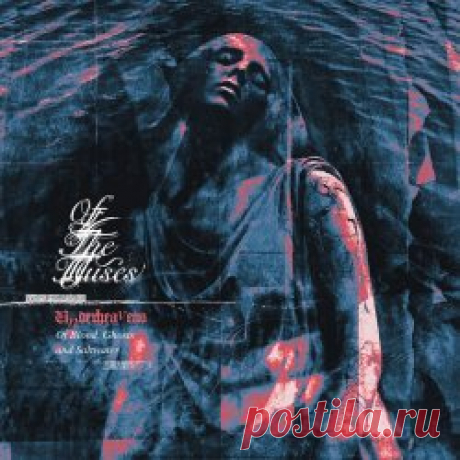 Of The Muses - Underheavens - Of Blood, Ghosts And Saltwater (2025) Artist: Of The Muses Album: Underheavens - Of Blood, Ghosts And Saltwater Year: 2025 Country: Italy Style: Alternative Rock, Shoegaze, Post-Black Metal